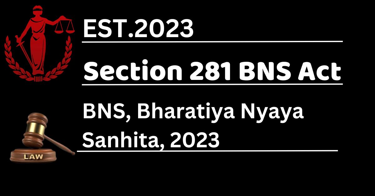 Section 281 BNS Bharatiya Nyaya Sanhita, 2023