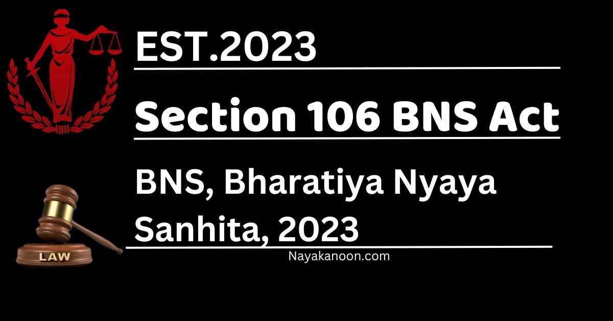 Section 106 BNS Bharatiya Nyaya Sanhita,2023